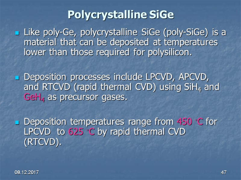 08.12.2017 47 Polycrystalline SiGe Like poly-Ge, polycrystalline SiGe (poly-SiGe) is a material that can